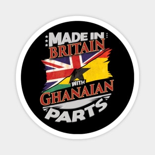 Made In Britain With Ghanaian Parts - Gift for Ghanaian From Ghana Magnet